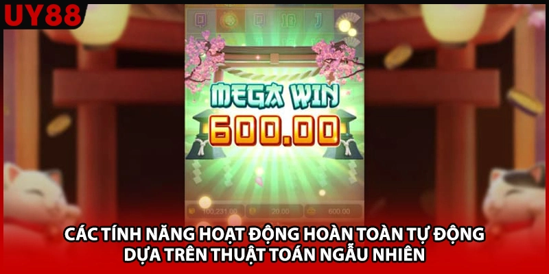 Các tính năng hoạt động hoàn toàn tự động dựa trên thuật toán ngẫu nhiên