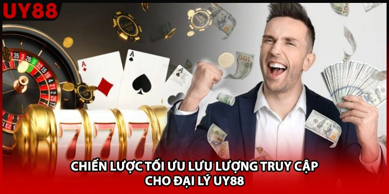Chiến lược tối ưu lưu lượng truy cập cho đại lý UY88