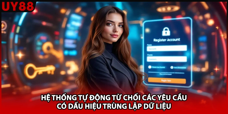 Hệ thống tự động từ chối các yêu cầu có dấu hiệu trùng lặp dữ liệu 